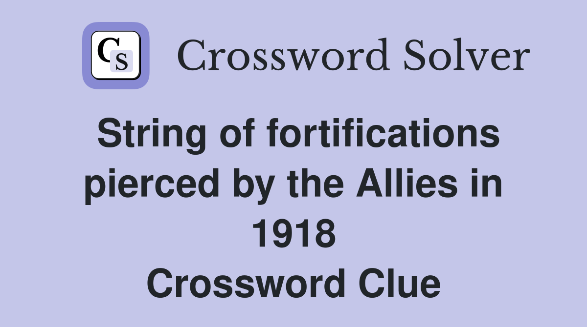 String of fortifications pierced by the Allies in 1918 Crossword Clue
