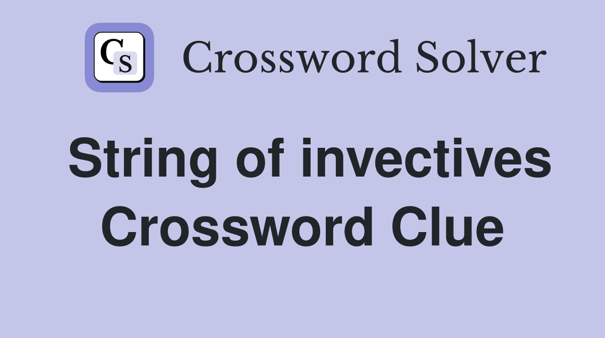 String of invectives Crossword Clue