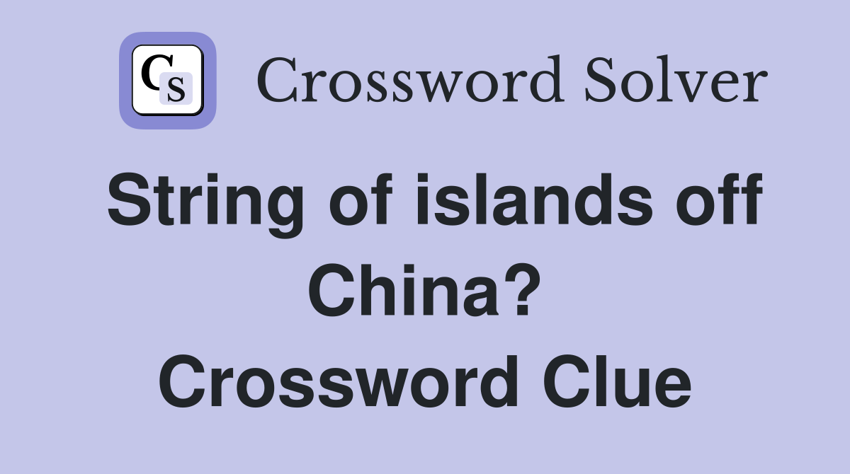 String of islands off China? Crossword Clue