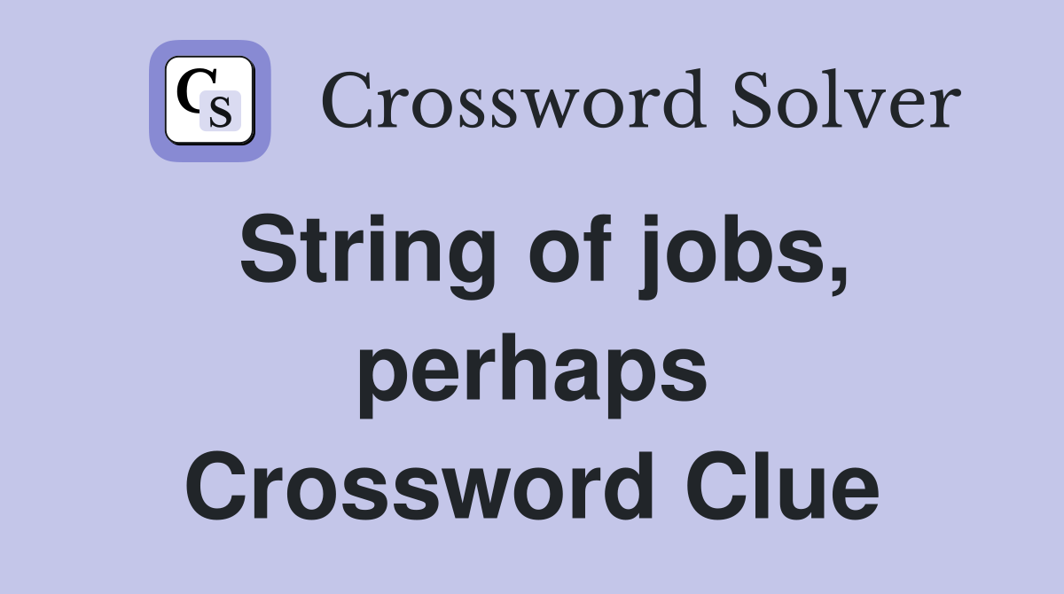 String of jobs, perhaps Crossword Clue
