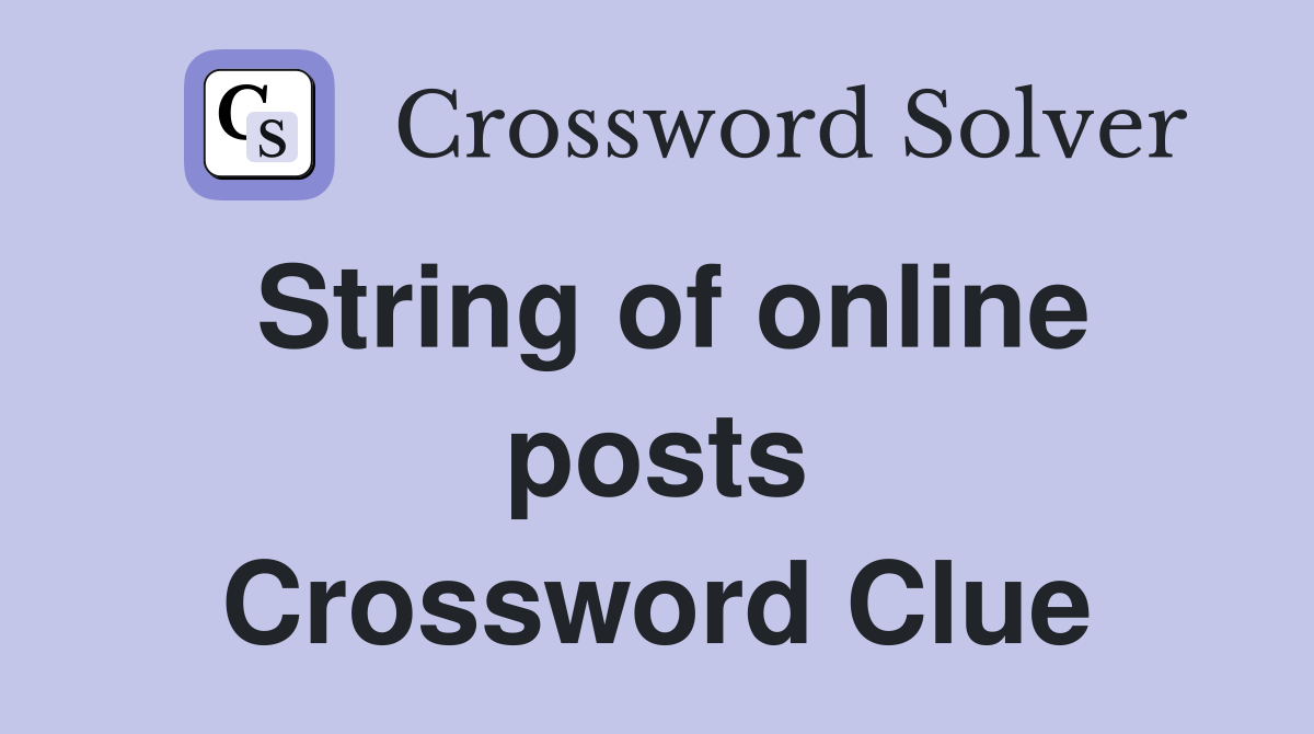 String of online posts Crossword Clue