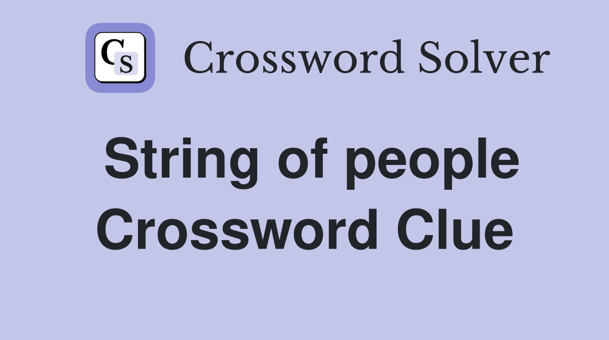 String of people Crossword Clue