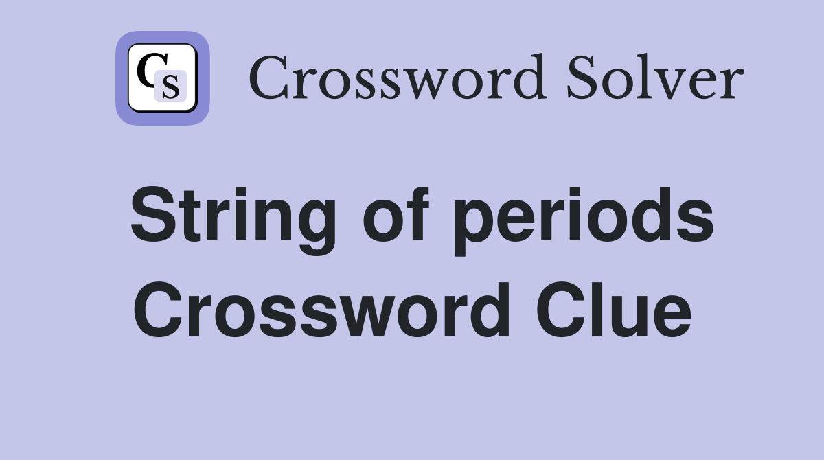String of periods Crossword Clue