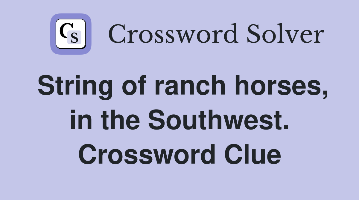 String of ranch horses, in the Southwest. Crossword Clue
