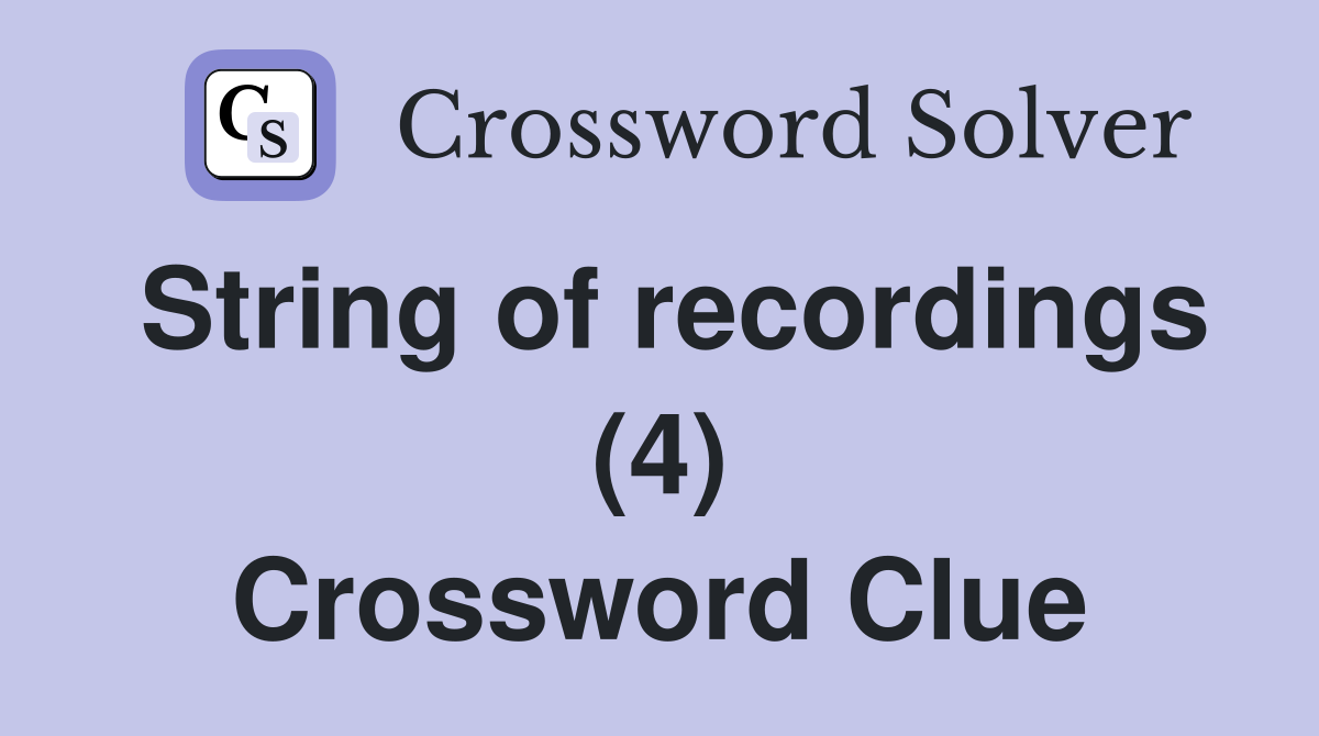 String of recordings (4) Crossword Clue