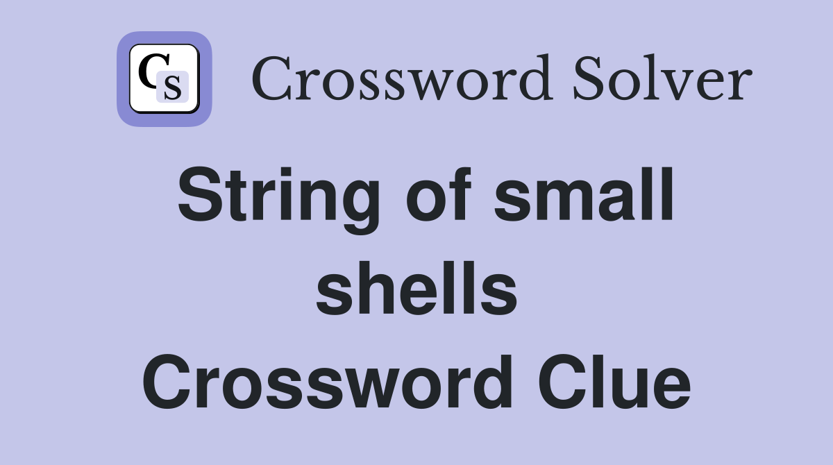String of small shells Crossword Clue