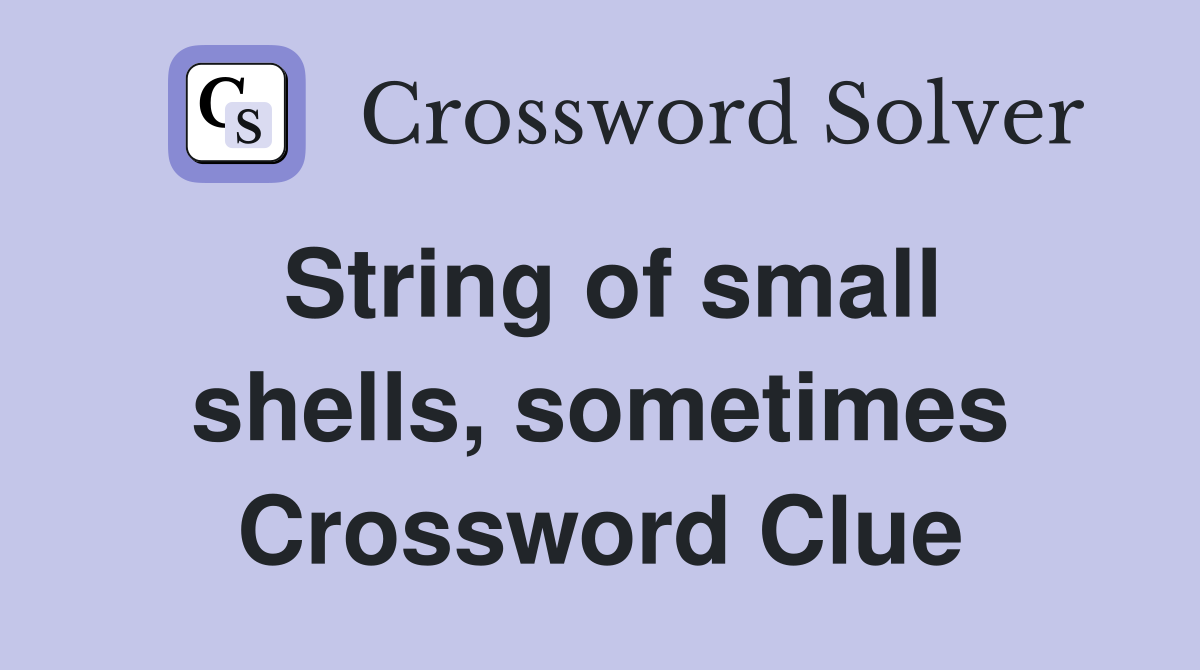 String of small shells, sometimes Crossword Clue