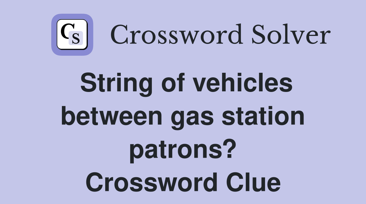 String of vehicles between gas station patrons? Crossword Clue