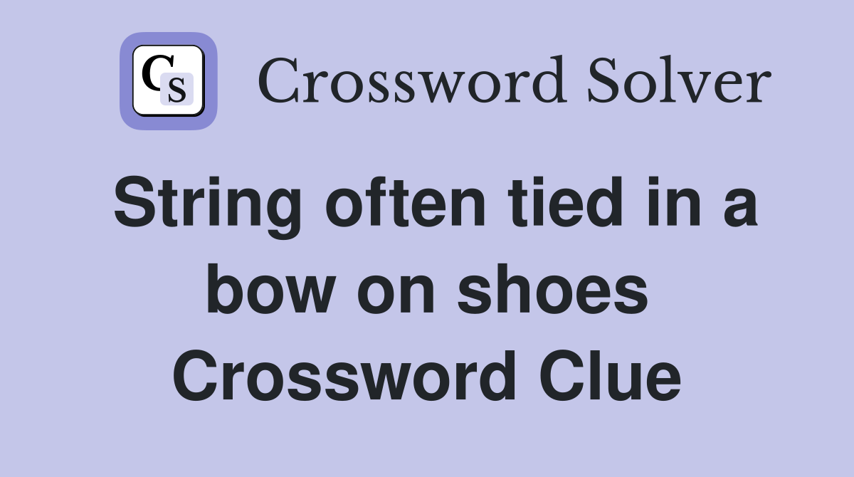 String often tied in a bow on shoes Crossword Clue