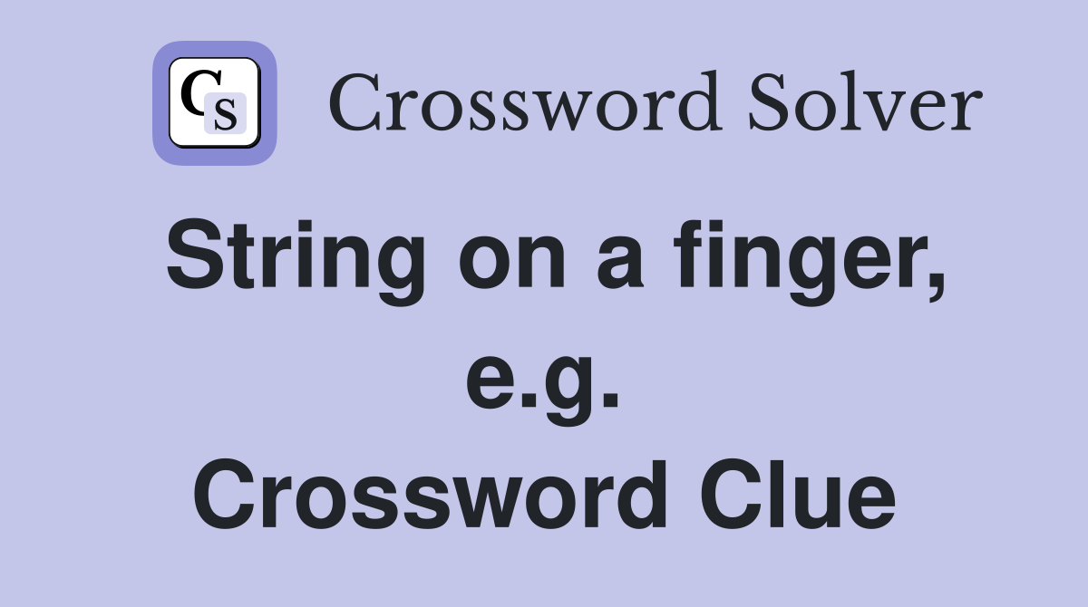 String on a finger, e.g. Crossword Clue