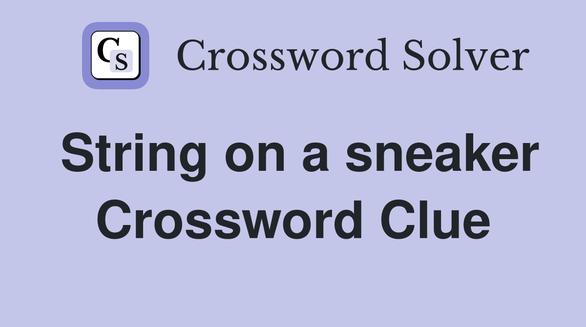 String on a sneaker Crossword Clue