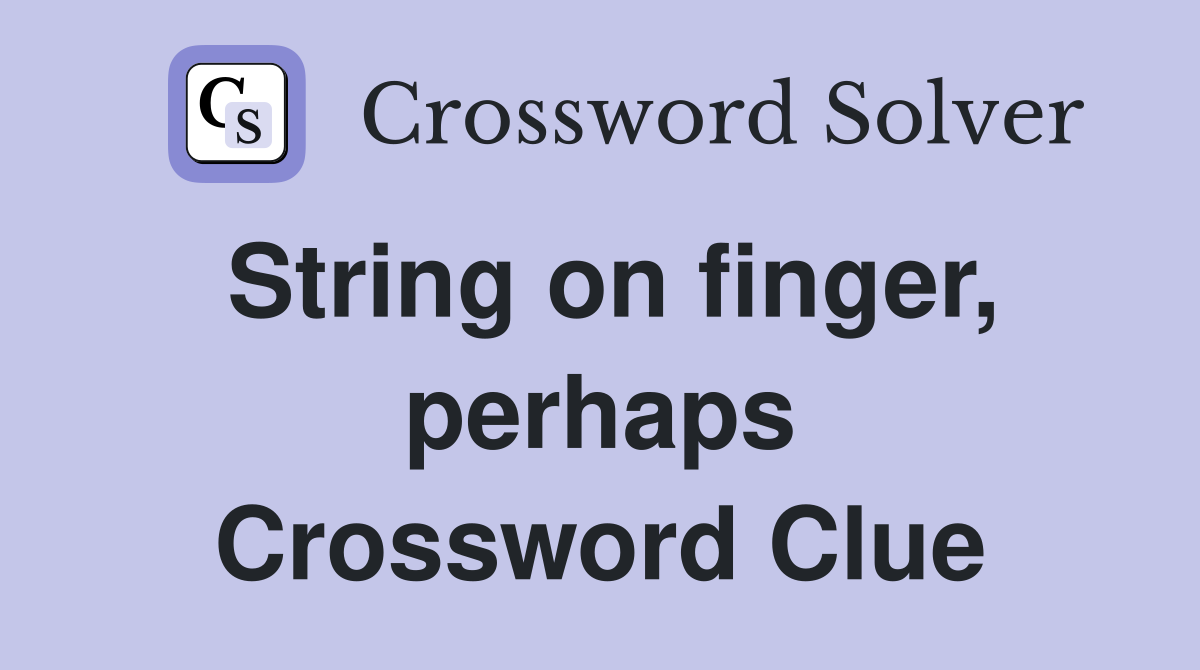 String on finger, perhaps Crossword Clue