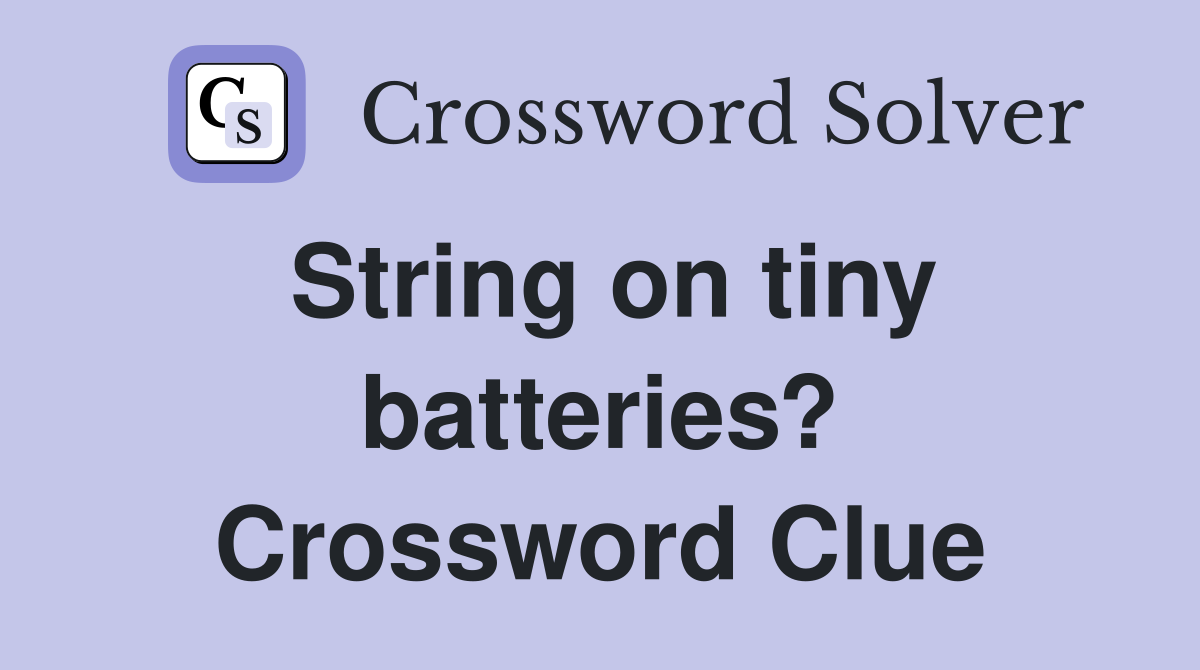 String on tiny batteries? Crossword Clue