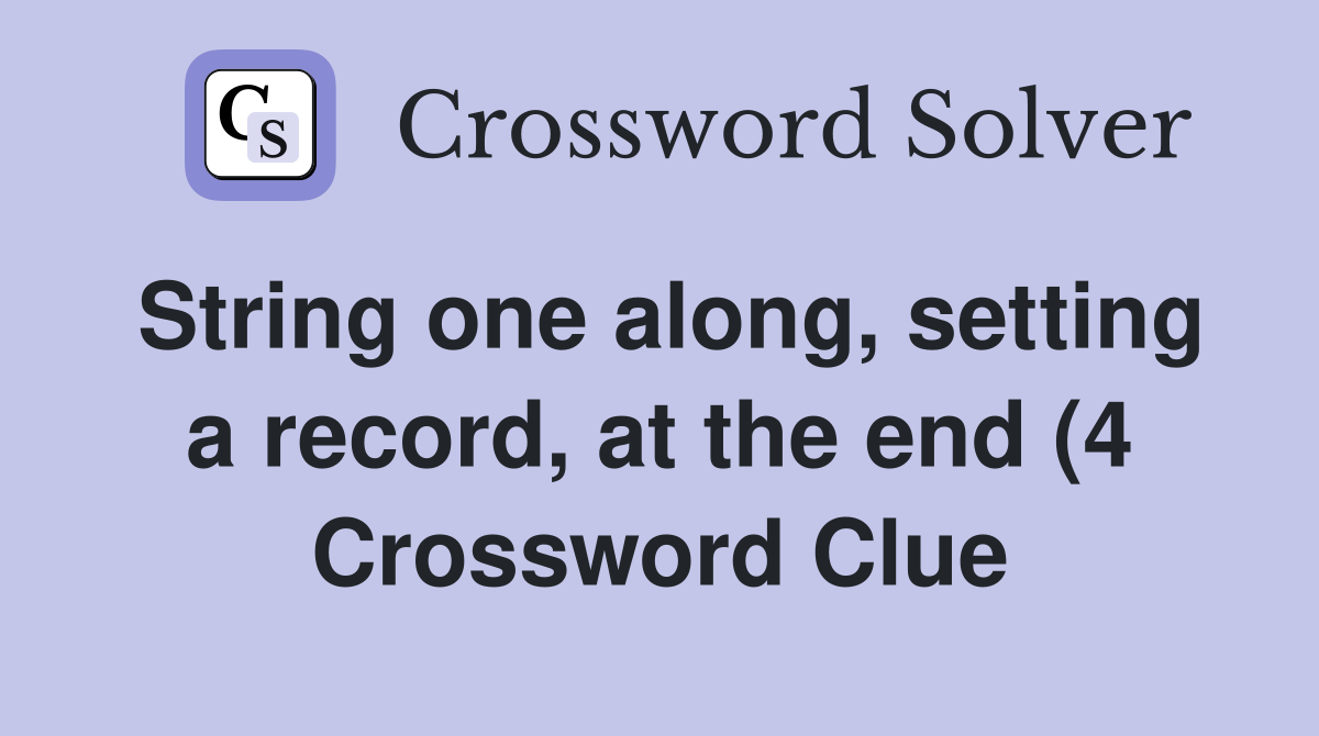 String one along setting a record at the end (4) Crossword Clue String one along setting a record at the end (4) Crossword Clue