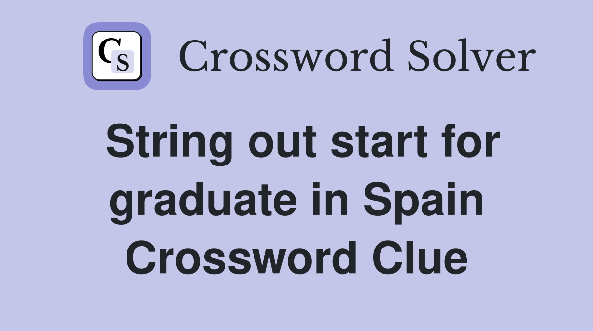 String out start for graduate in Spain Crossword Clue