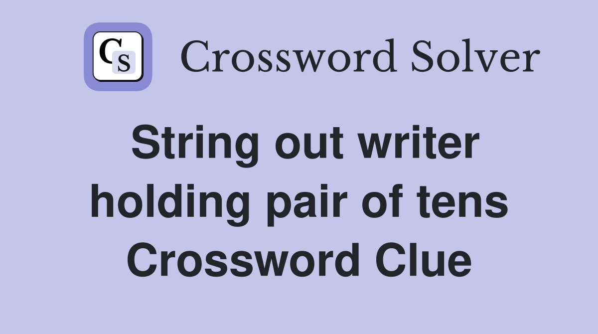 String out writer holding pair of tens Crossword Clue
