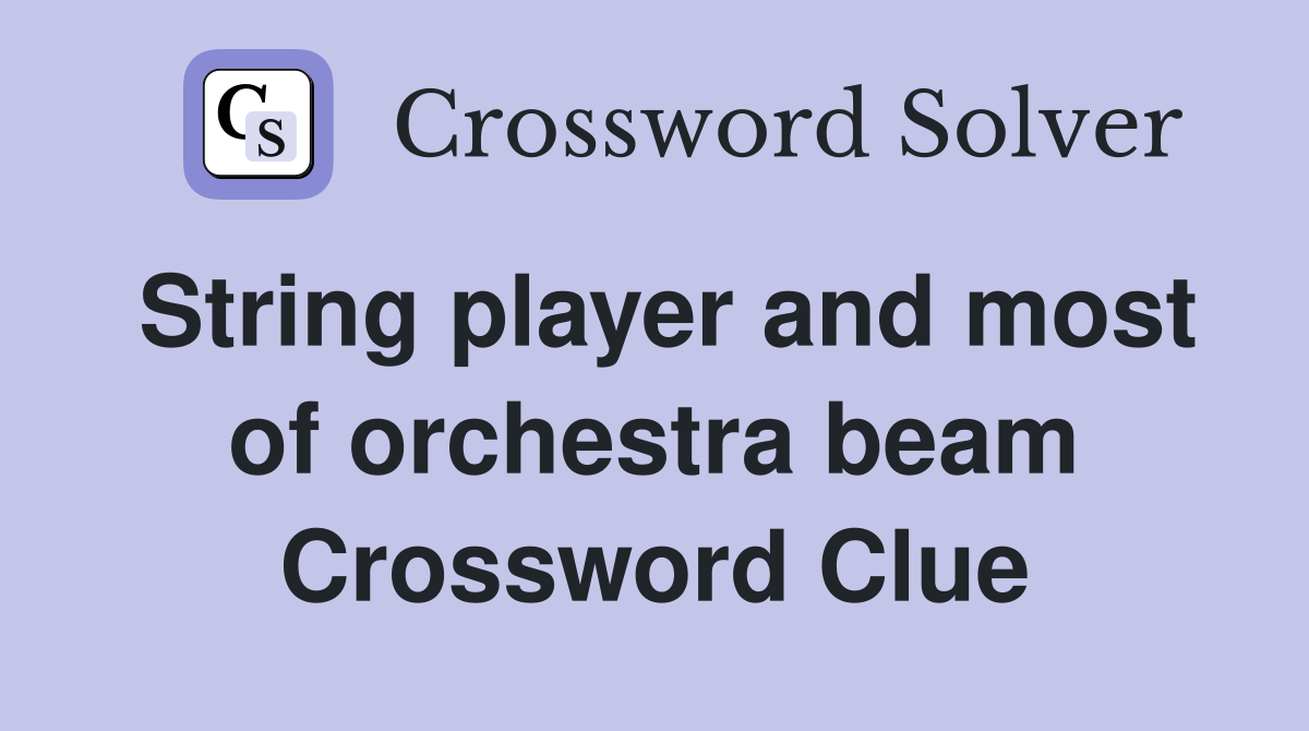 String player and most of orchestra beam Crossword Clue