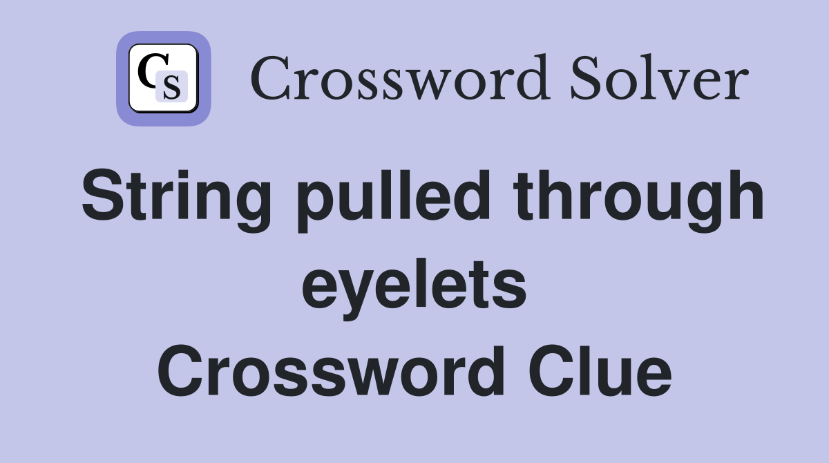 String pulled through eyelets Crossword Clue