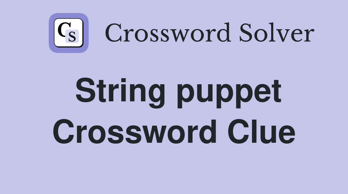 String puppet Crossword Clue