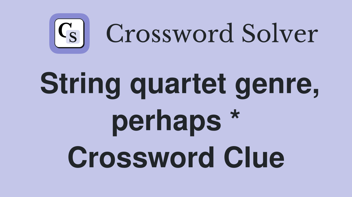 String quartet genre, perhaps * Crossword Clue