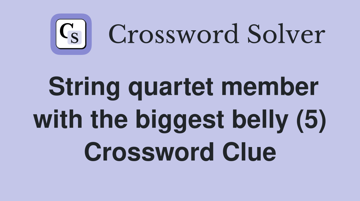 String quartet member with the biggest belly (5) Crossword Clue