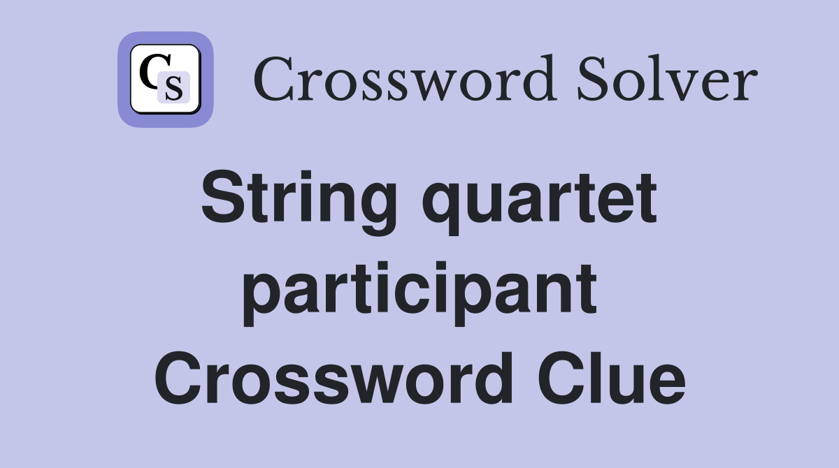 String quartet participant Crossword Clue