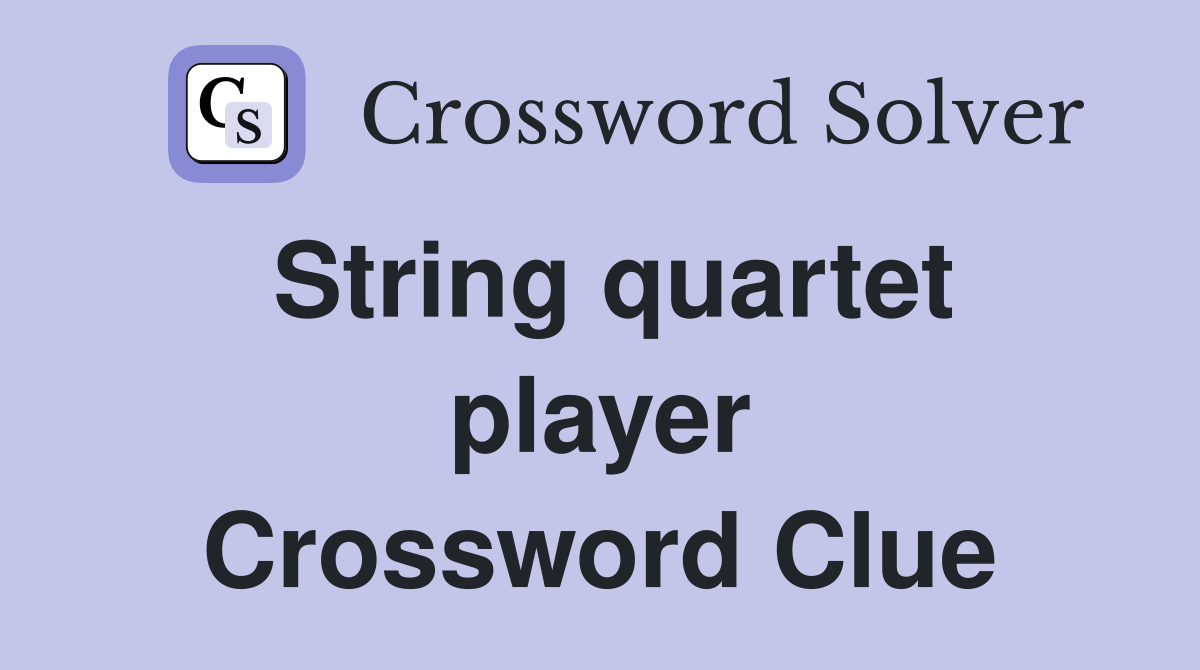 String quartet player Crossword Clue