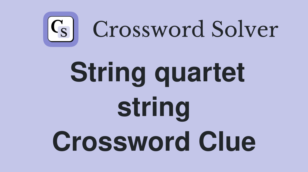 String quartet string Crossword Clue