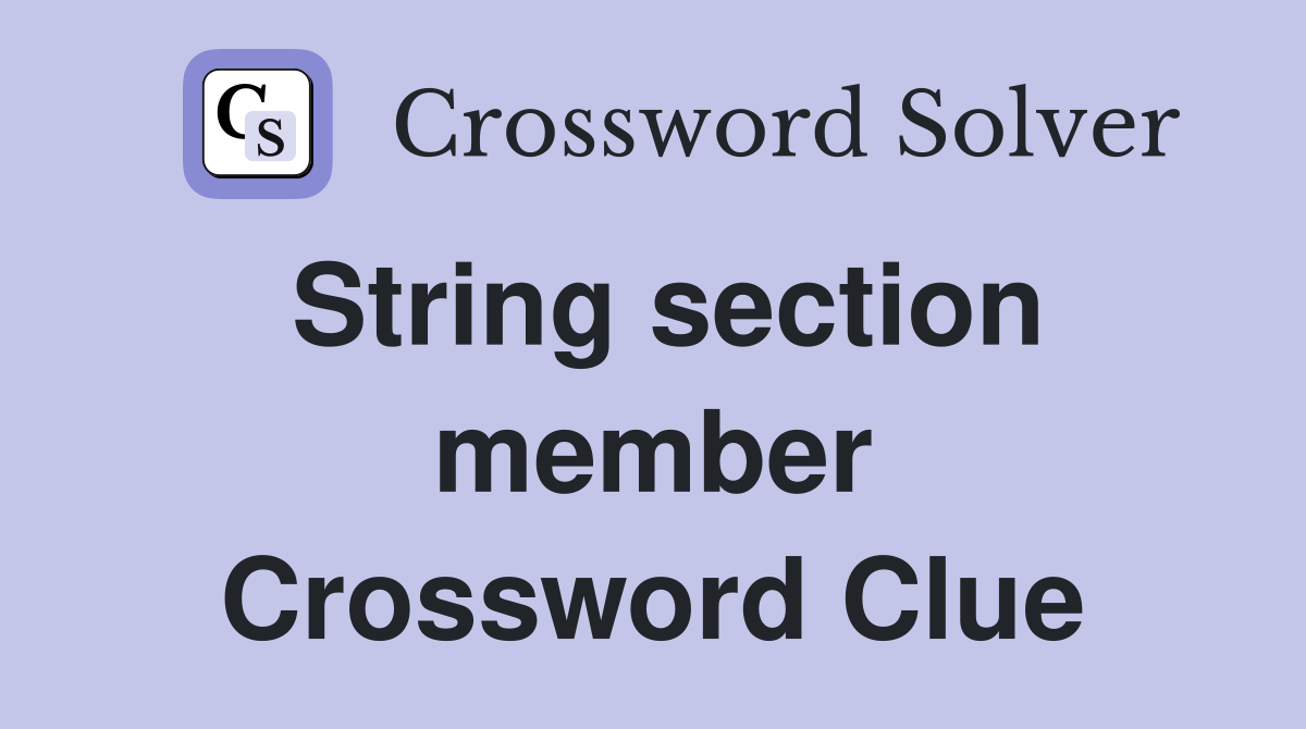 String section member Crossword Clue