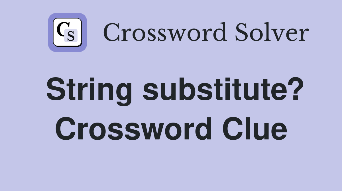 String substitute? Crossword Clue