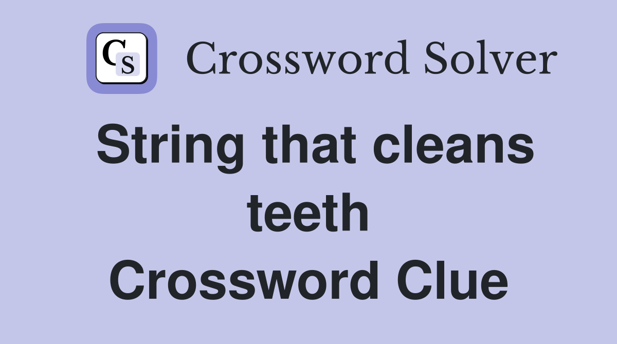 String that cleans teeth Crossword Clue