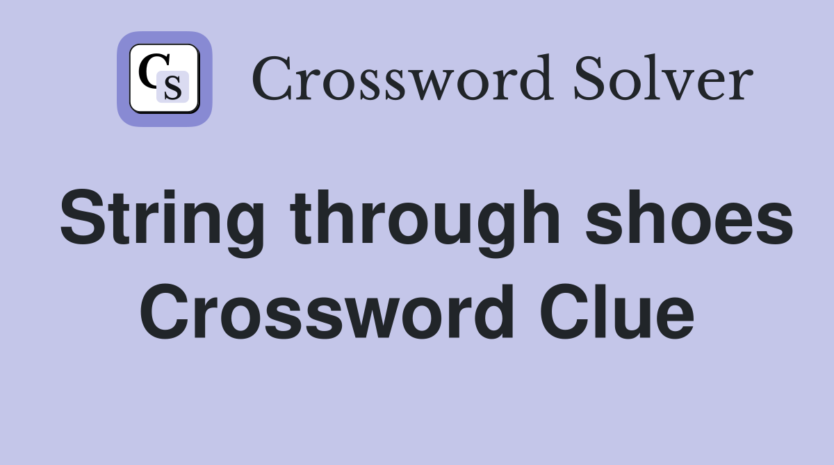 String through shoes Crossword Clue