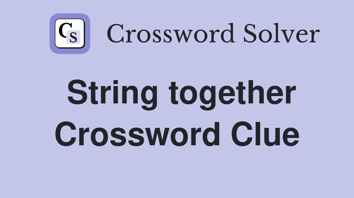 String together Crossword Clue