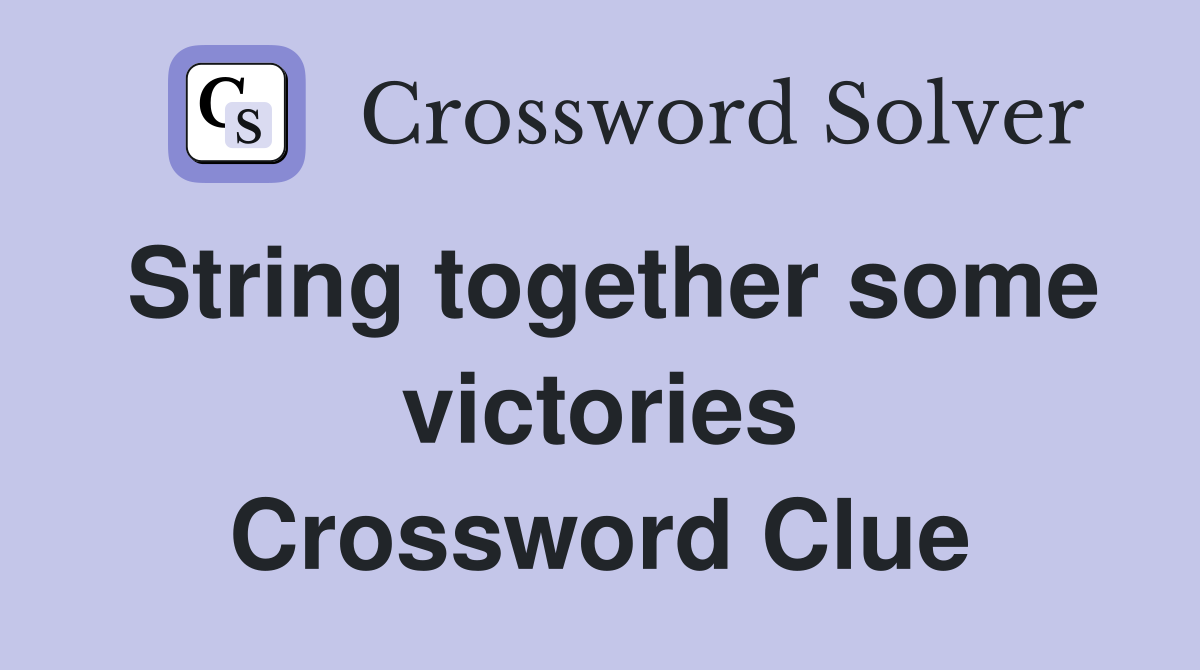 String together some victories Crossword Clue