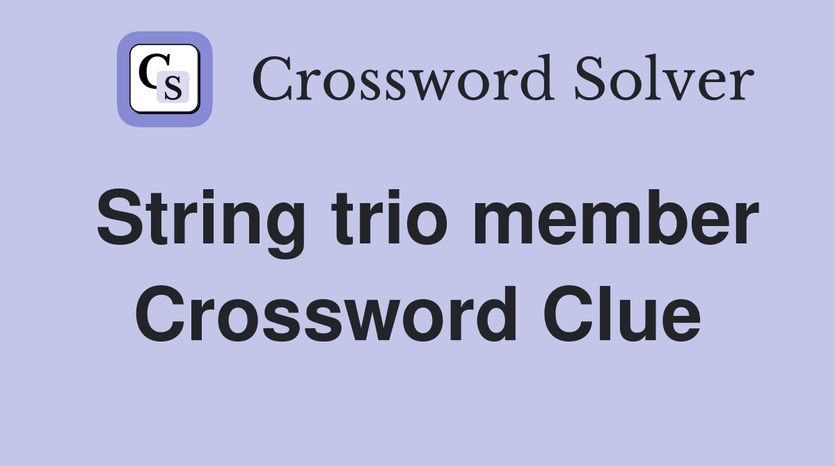 String trio member Crossword Clue