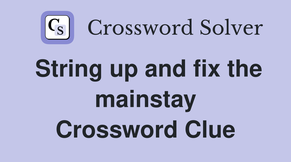 String up and fix the mainstay Crossword Clue
