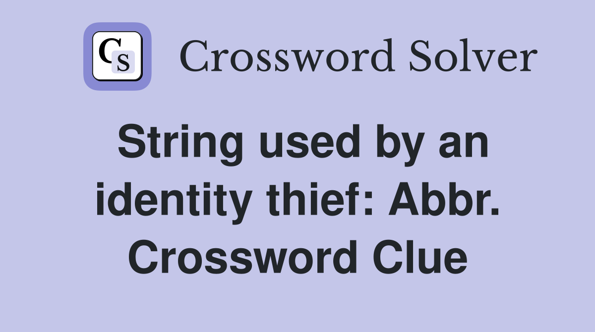 String used by an identity thief: Abbr. Crossword Clue