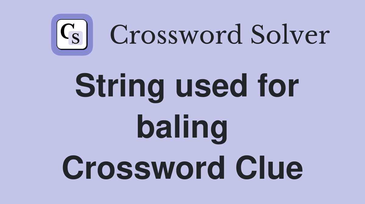 String used for baling Crossword Clue