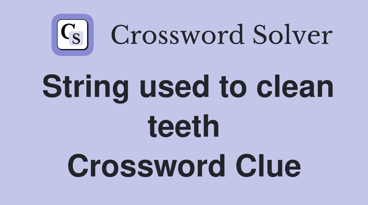 String used to clean teeth Crossword Clue
