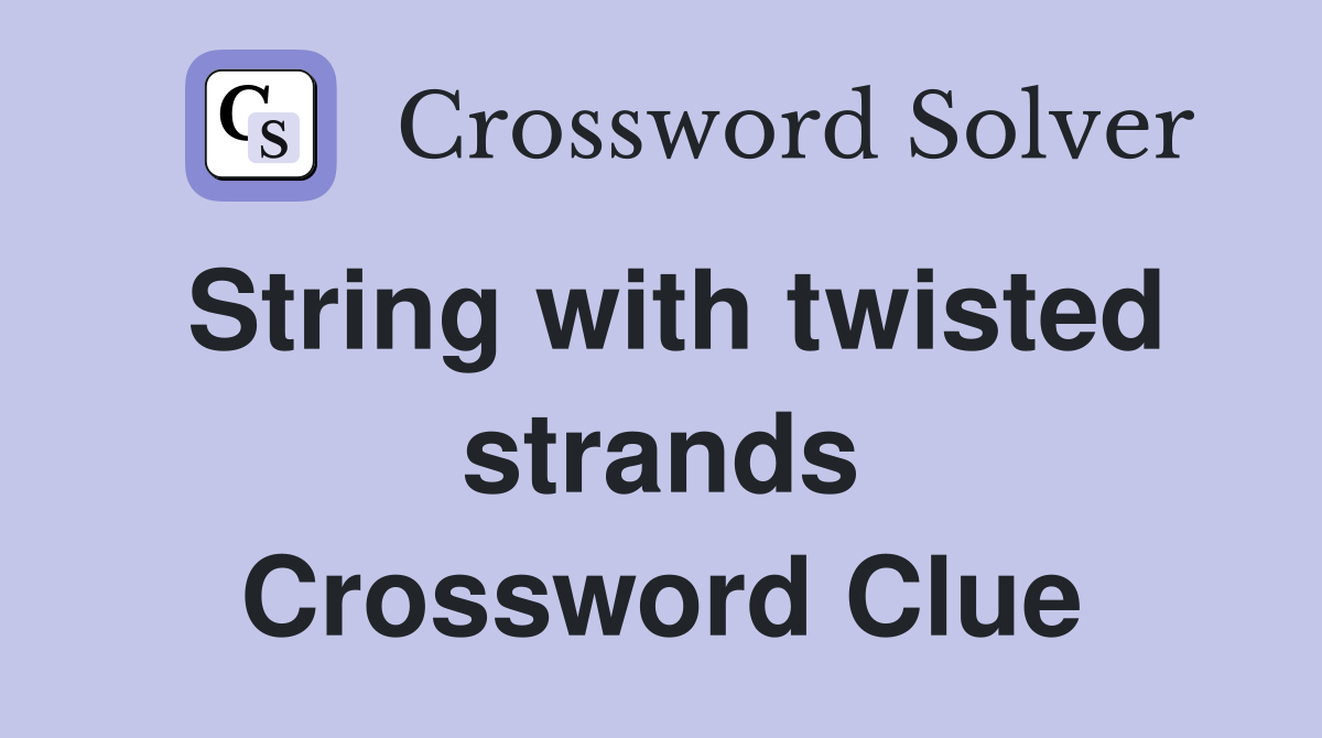 String with twisted strands Crossword Clue