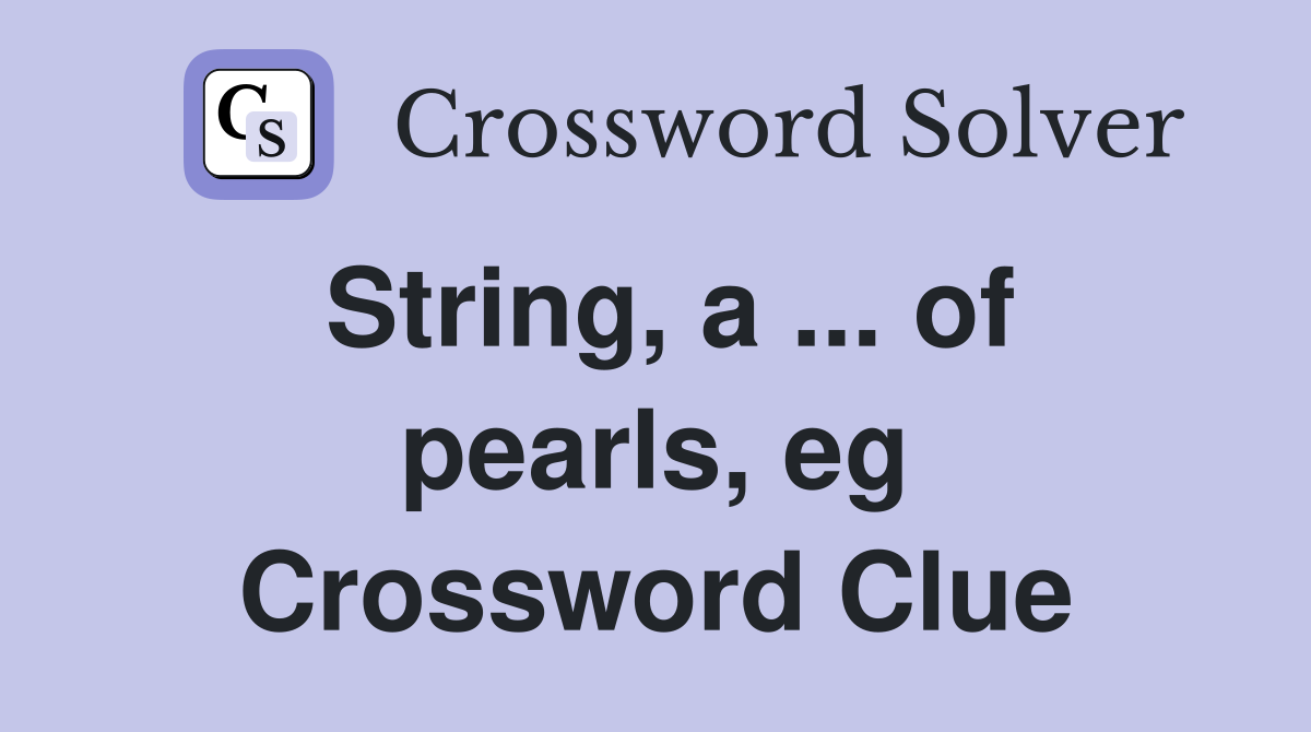 String, a ... of pearls, eg Crossword Clue