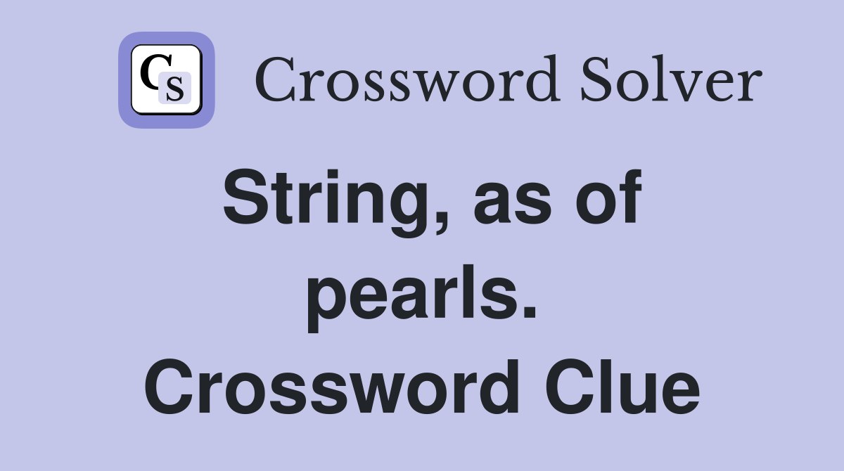String, as of pearls. Crossword Clue