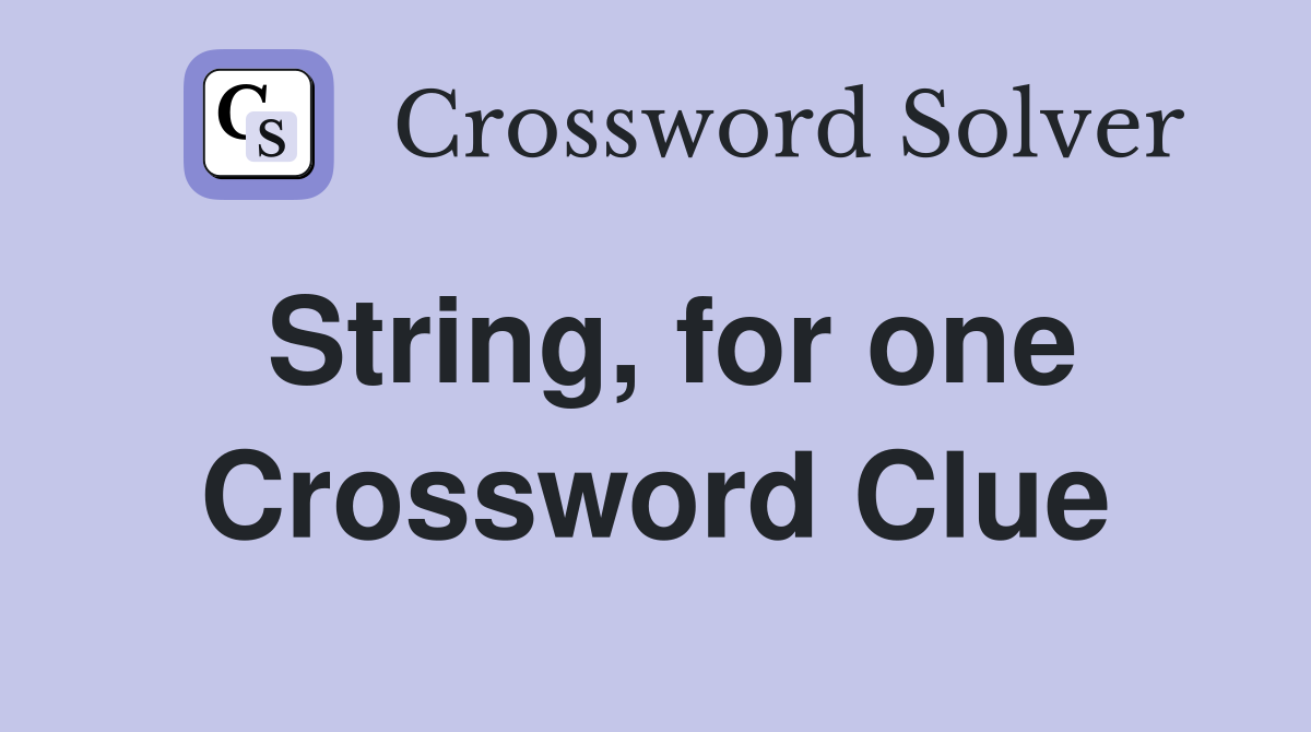 String, for one Crossword Clue