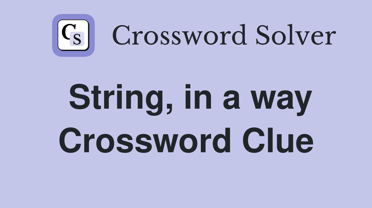 String, in a way Crossword Clue