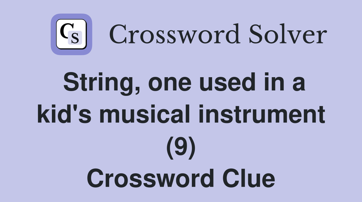 String, one used in a kid's musical instrument (9) Crossword Clue