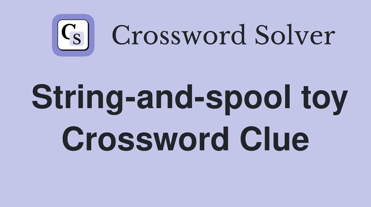 String-and-spool toy Crossword Clue