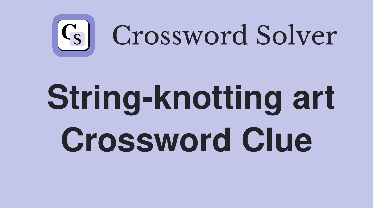 String-knotting art Crossword Clue