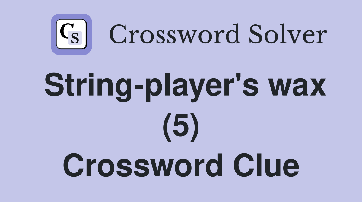 String-player's wax (5) Crossword Clue