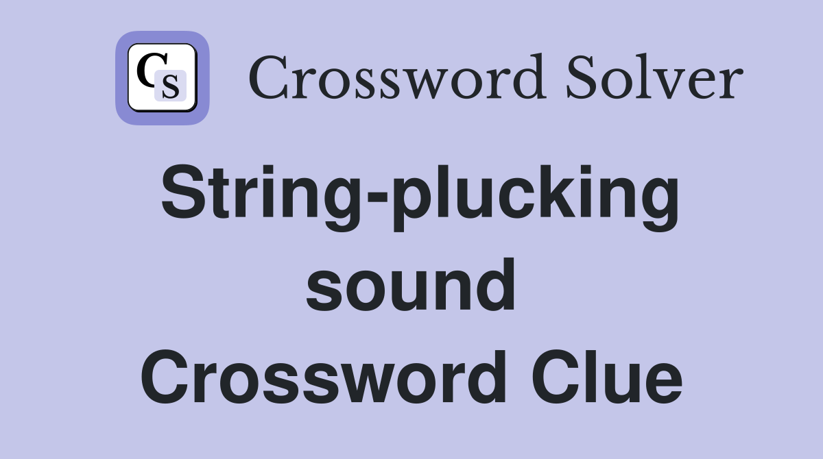 String-plucking sound Crossword Clue