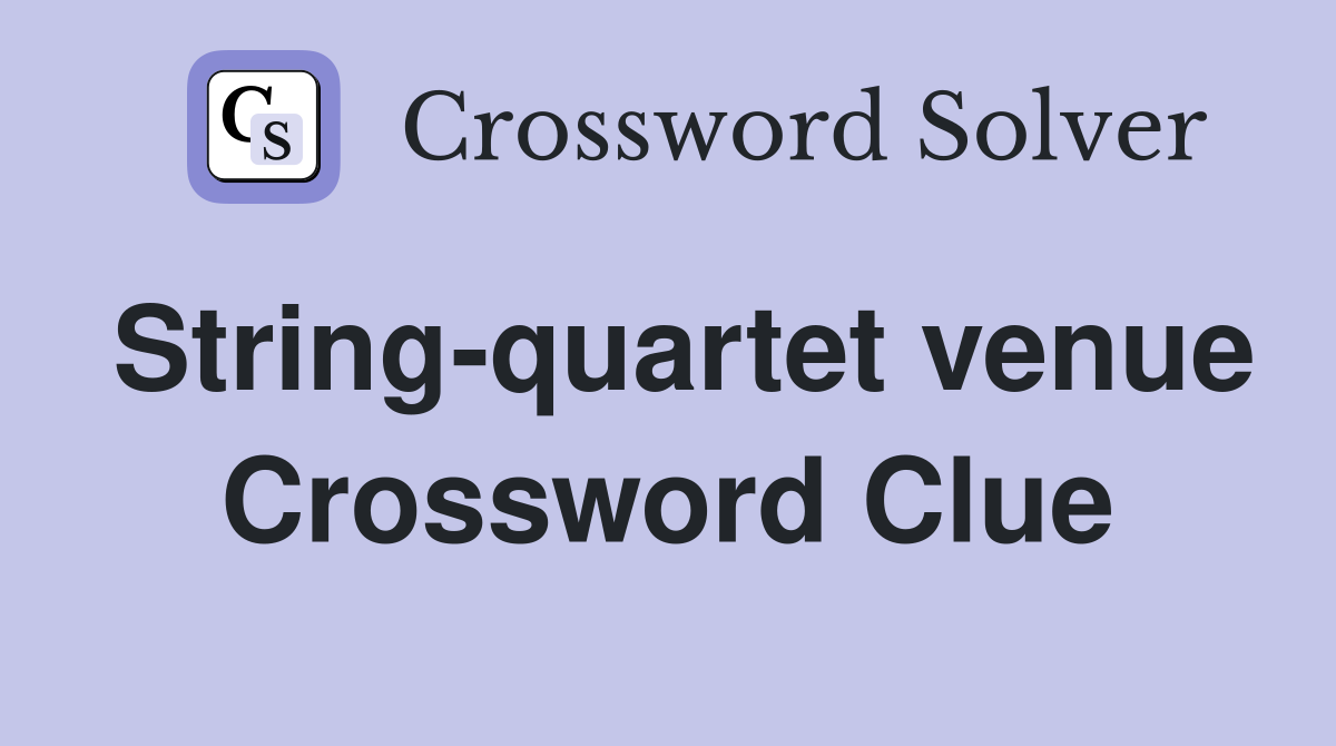 String-quartet venue Crossword Clue